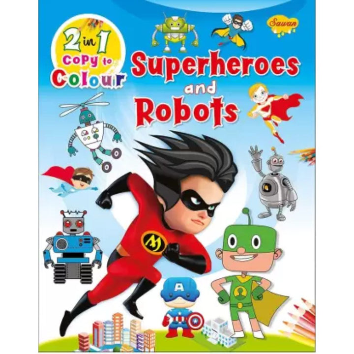 Sawan 2 in 1 Copy to Colour  Superheroes & Robots